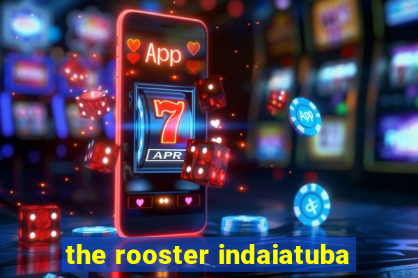 the rooster indaiatuba