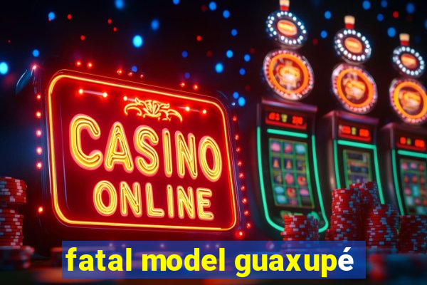 fatal model guaxupé