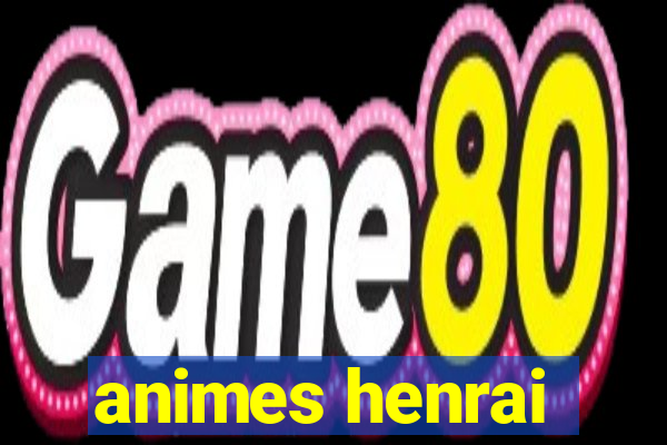 animes henrai