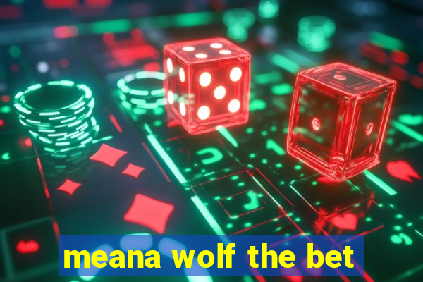 meana wolf the bet