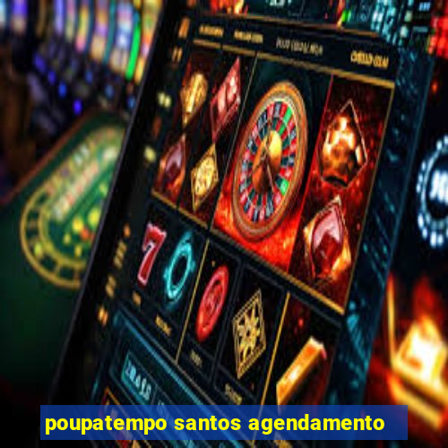 poupatempo santos agendamento