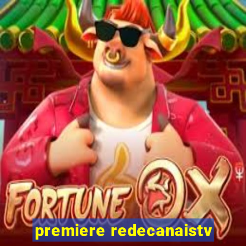 premiere redecanaistv