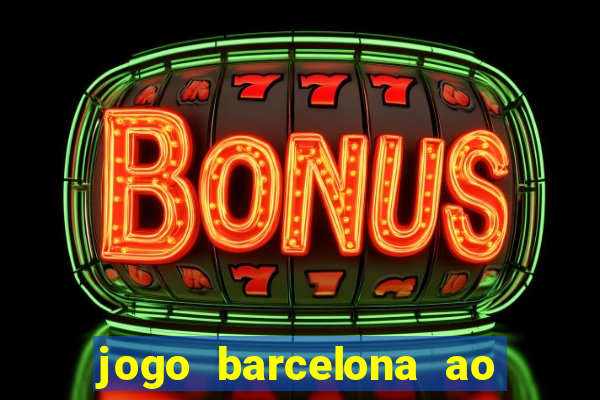 jogo barcelona ao vivo futemax