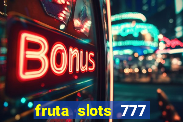 fruta slots 777 mega jackpot paga mesmo