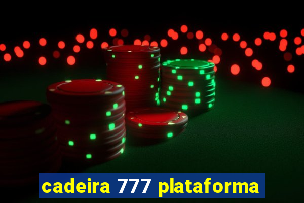 cadeira 777 plataforma