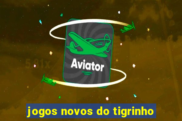 jogos novos do tigrinho