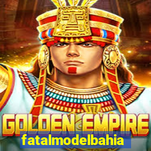 fatalmodelbahia