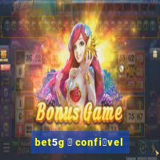 bet5g 茅 confi谩vel