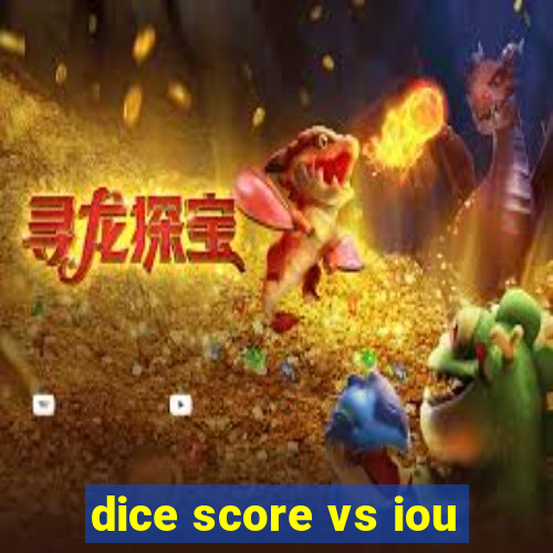 dice score vs iou