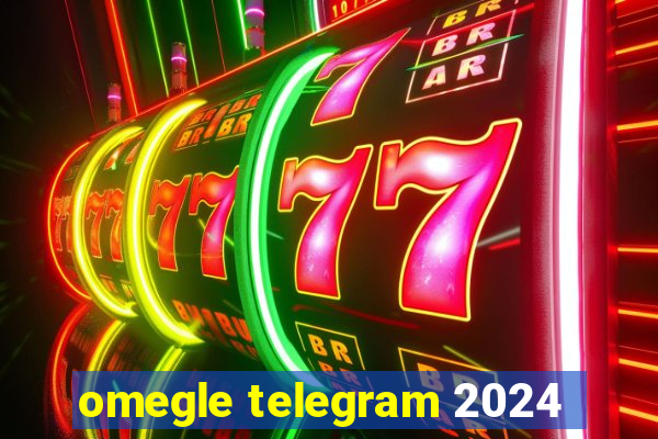 omegle telegram 2024