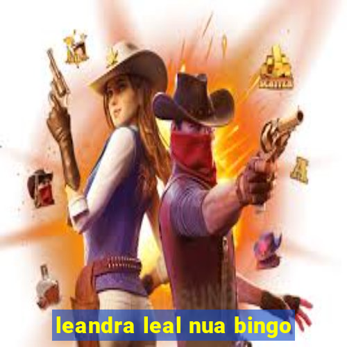 leandra leal nua bingo