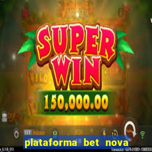 plataforma bet nova pagando no cadastro