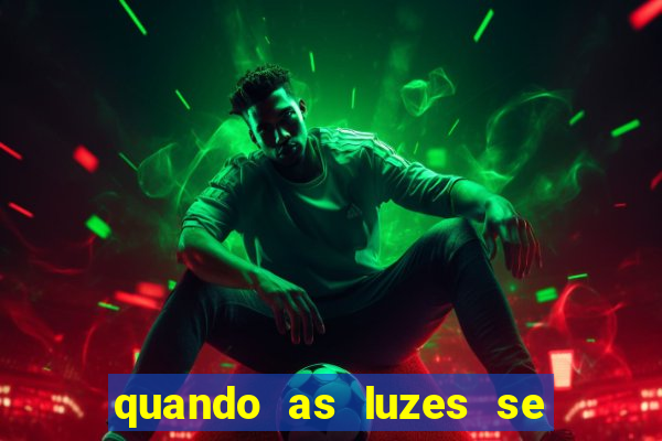 quando as luzes se apagam filme completo dublado topflix