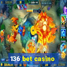 136 bet casino