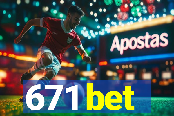 671 bet