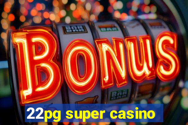 22pg super casino