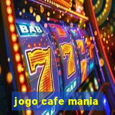 jogo cafe mania