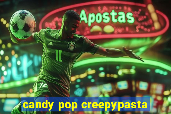 candy pop creepypasta