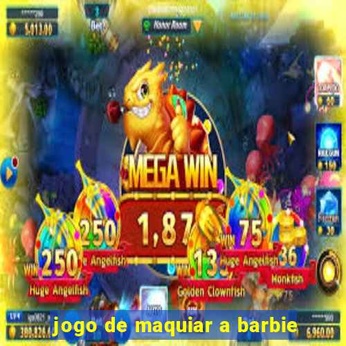 jogo de maquiar a barbie