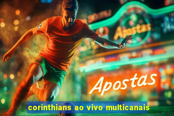 corinthians ao vivo multicanais