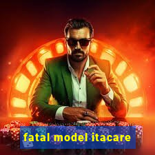 fatal model itacare