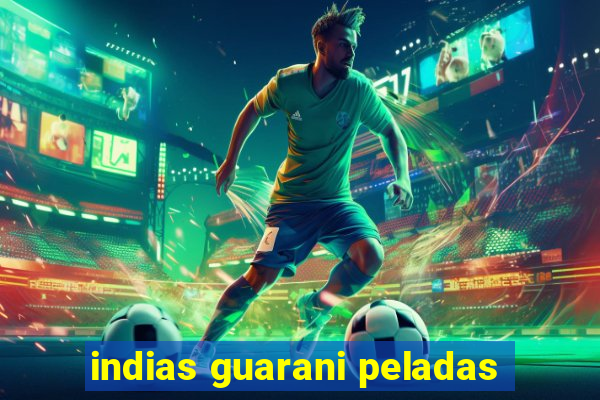 indias guarani peladas