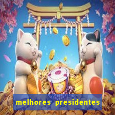 melhores presidentes da história do brasil