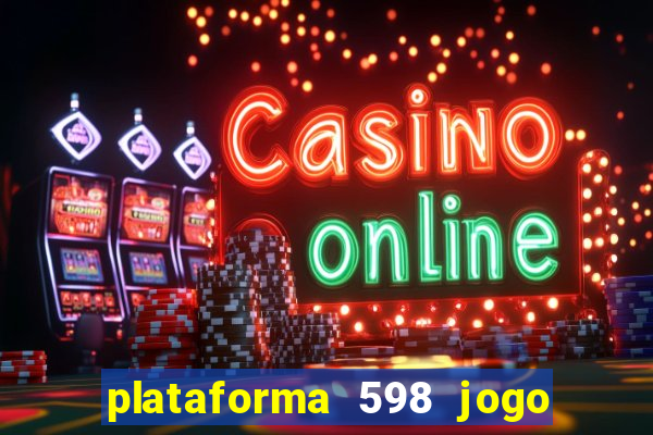 plataforma 598 jogo é confiável