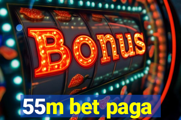 55m bet paga