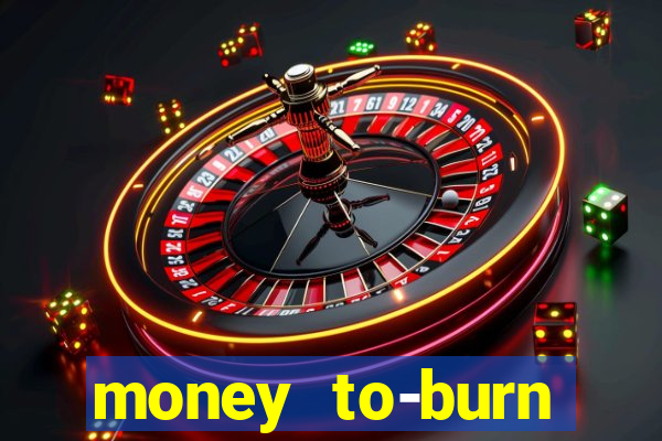 money to-burn system pt br