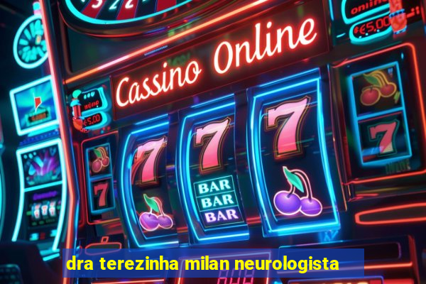 dra terezinha milan neurologista