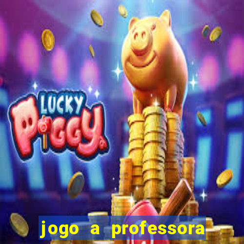 jogo a professora escola legal