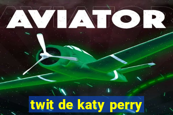 twit de katy perry