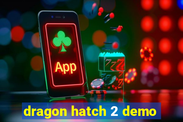 dragon hatch 2 demo