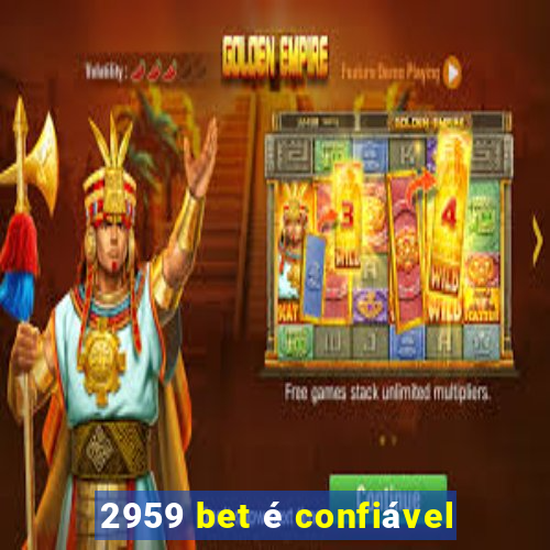 2959 bet é confiável