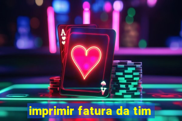 imprimir fatura da tim