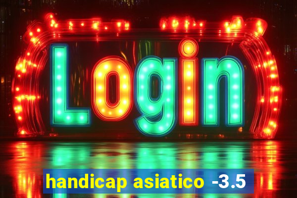 handicap asiatico -3.5