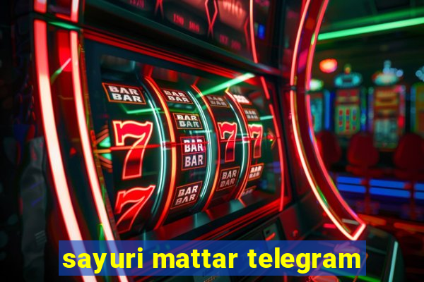 sayuri mattar telegram