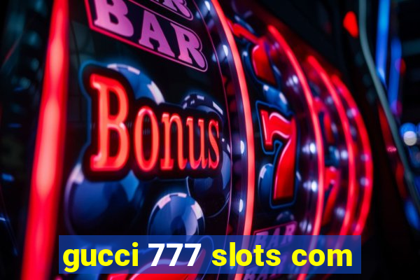 gucci 777 slots com