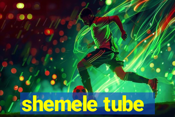 shemele tube