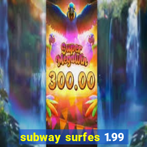 subway surfes 1.99