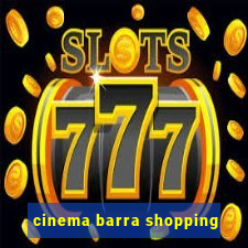 cinema barra shopping