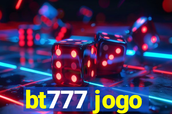 bt777 jogo