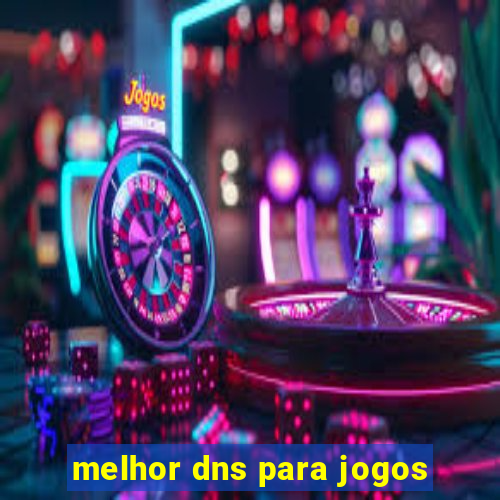 melhor dns para jogos