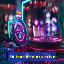 50 tons de cinza drive