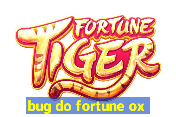 bug do fortune ox