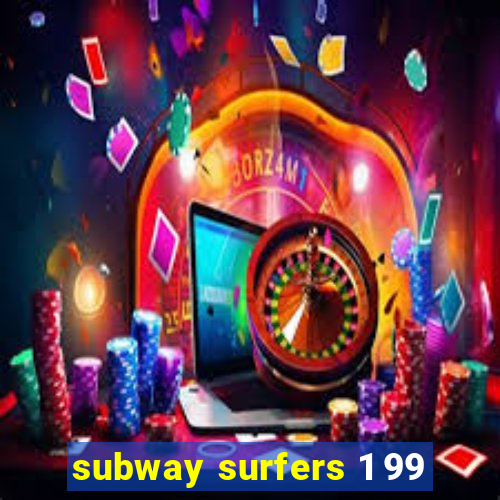 subway surfers 1 99