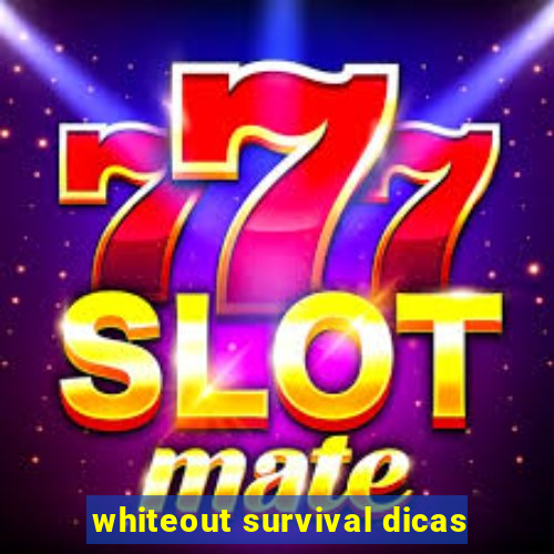 whiteout survival dicas