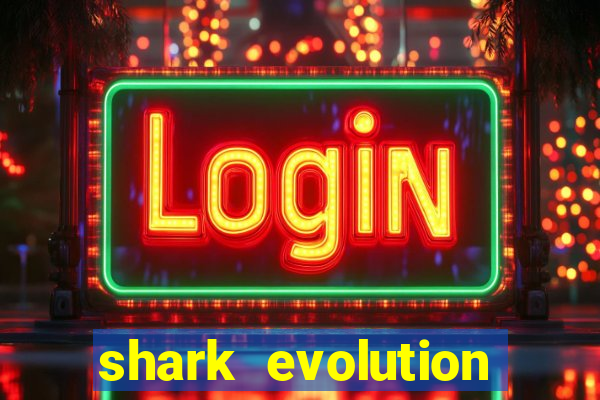 shark evolution dinheiro infinito