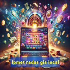 ipmet radar gis local